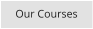 Our Courses
